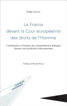 Image for La France devant la Cour europeenne des droits de l'Homme: Contribution a l'analyse du comportement etatique devant une juridiction internationale