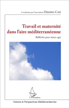 Image for Travail Et Maternite Dans L'aire Mediterraneenne: Reflechir Pour Mieux Agir