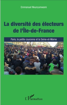 Image for La Diversite Des Electeurs De L'Ile-De-France: Paris, La Petite Couronne Et La Seine-Et-Marne