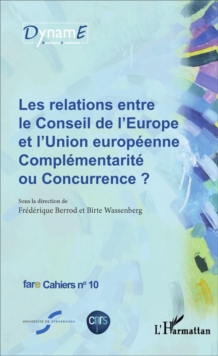 Image for Les relations entre le Conseil de l'Europe et l'Union europeenne: Complementarite ou Concurrence ? - Fare Cahiers n(deg)10