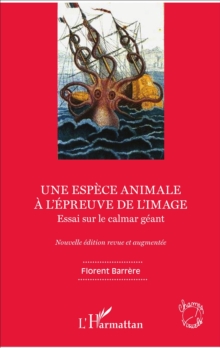 Image for Une espece animale a l'epreuve de l'image: Essai sur le calmar geant - Nouvelle edition revue et augmentee