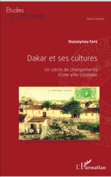 Image for Dakar et ses cultures: Un siecle de changements d'une ville coloniale