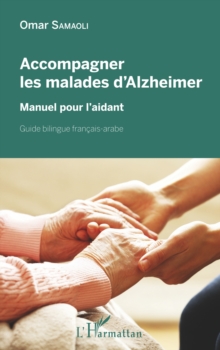 Image for Accompagner les malades d'Alzheimer: Manuel pour l'aidant - Guide bilingue francais-arabe