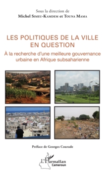 Image for Les politiques de la ville en question: A la recherche d'une meilleure gouvernance urbaine en Afrique subsaharienne