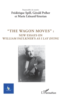 Image for &quote;The Wagon Moves&quote;:: New essays on William Faulkner's as I lay dying
