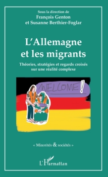Image for L'Allemagne Et Les Migrants: Theories, Strategies Et Regards Croises Sur Une Realite Complexe