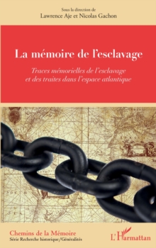 Image for La memoire de l'esclavage: Traces memorielles de l'esclavage - et des traites dans l'espace atlantique