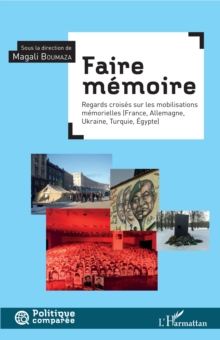 Image for Faire memoire: Regard croise sur les mobilisations memorielles - (France, Allemagne, Ukraine, Turquie, Egypte)