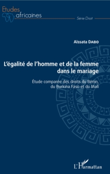 Image for L'egalite De L'homme Et De La Femme Dans Le Mariage: Etude Comparee Des Droits Du Benin, Du Burkina Faso Et Du Mali
