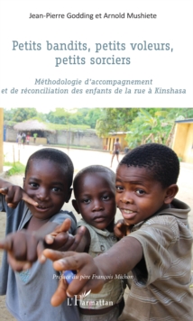 Image for Petits Bandits, Petits Voleurs, Petits Sorciers: Methodologie D'accompagnement Et De Reconciliation Des Enfants De La Rue a Kinshasa