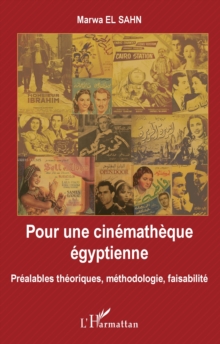 Image for Pour Une Cinematheque Egyptienne: Prealables Theoriques, Methodologie, Faisabilite
