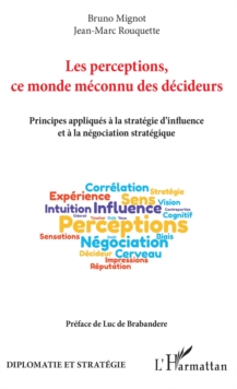 Image for Les Perceptions, Ce Monde Meconnu Des Decideurs: Principes Appliques a La Strategie D'influence Et a La Negociation Strategique