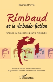 Image for Rimbaud et la rimbaldo-fiction: Chance ou malchance pour la rimbaldie - Nouvelle edition, entierement revue, augmentee d'un index des noms de personnes
