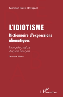 Image for L''IDIOTISME: Dictionnaire d'expressions idiomatiques (Deuxieme edition) - Francais-anglais Anglais-francais