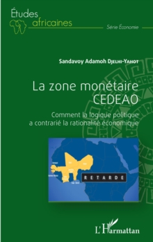 Image for La zone monetaire CEDEAO: Comment la logique politique a contrarie la rationalite economique