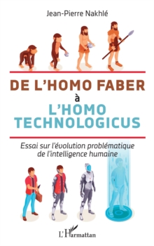 Image for De l'homo faber a l'homo technologicus: Essai sur l'evolution problematique de l'intelligence humaine