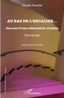 Image for Au bas de l'escalier...: Journal d'une reeducation visuelle - Temoignage