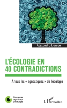 Image for L'ecologie en 40 contradictions: A tous les &quote;agnostiques&quote; de l'ecologie