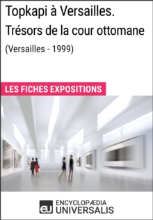 Image for Topkapi a Versailles. Tresors de la cour ottomane (Versailles - 1999): Les Fiches Exposition d'Universalis