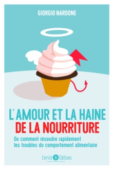 Image for L'amour et la haine de la nourriture: Ou comment resoudre rapidement les troubles du comportement alimentaire