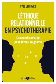 Image for L'éthique relationnelle en psychothérapie [electronic resource] : comment la relation peut devenir soignante / Yves Lefebvre.