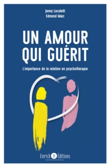 Image for Un amour qui guerit - 2e edition: L'importance de la relation en psychotherapie