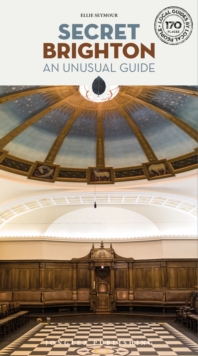 Secret Brighton - An Unusual Travel Guide