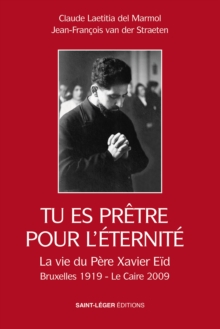 Image for Tu es pretre pour l'eternite: La vie du pere Xavier Eid Bruxelles 1919 - Le Caire 2009