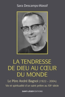Image for La tendresse de Dieu au coeur du monde: Le Pere Andre Bagnol (1922-2004) Vie et spiritualite d'un saint pretre au XXe siecle
