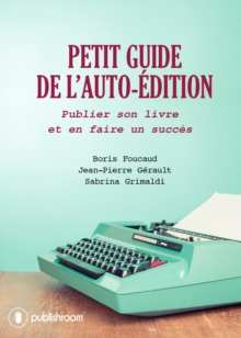 Image for Petit guide de l'auto-edition: Je deviens un auteur a succes