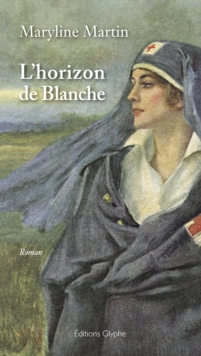 Image for L'Horizon de Blanche: Un roman feministe sur la guerre