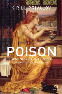 Image for Poison, L'arme Secrete De L'histoire: De l'Antiquite a Aujourd'hui