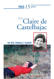 Image for Prier 15 jours avec Claire de Castelbajac: Un livre pratique et accessible