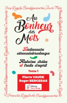 Image for Au bonheur des mots: Dictionnaire abracadabrantesque - Histoires droles et traits d'esprit
