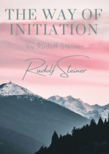 Image for The way of initiation : by Rudolf Steiner