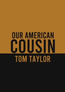 Image for Our American Cousin : A three-act play written by English playwright Tom Taylor