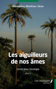 Image for Les aiguilleurs de nos ames: Conte pour l&quote;ecologie - Livre 1
