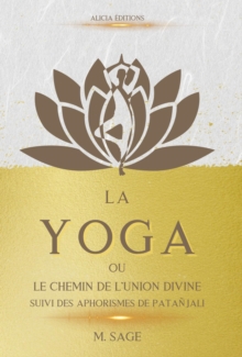 Image for La Yoga: Ou Le Chemin De l'Union Divine - Suivi Des Aphorismes De Patanjali