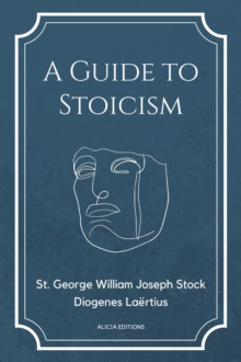 Image for Guide to Stoicism: New Large print edition followed by the biographies of various Stoic philosophers taken from &quote;The lives and opinions of eminent philosophers&quote; by Diogenes Laertius.