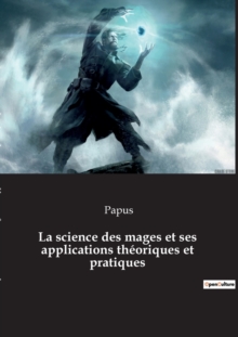 Image for La science des mages et ses applications theoriques et pratiques