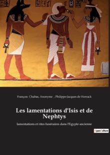 Image for Les lamentations d'Isis et de Nephtys : lamentations et rites funeraires dans l'Egypte ancienne