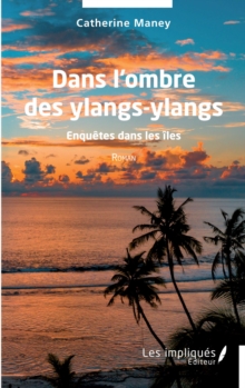 Image for Dans l''ombre des ylangs-ylangs: Ennquetes dans les iles - Roman