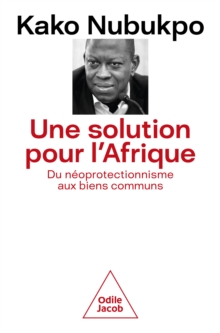 Image for Une Solution Pour l'Afrique: Du Neoprotectionnisme Aux Biens Communs