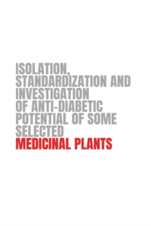 Image for Isolation Standardization and Investigation of Anti-Diabetic Potential of Some Selected Medicinal Plants