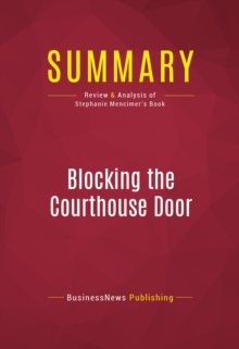 Image for Summary of Blocking the Courthouse Door: How the Republican Party and Its Corporate Allies are Taking Away Your Right to Sue - Stephanie Mencimer