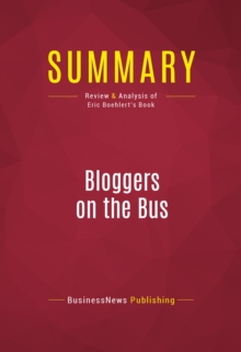 Image for Summary of Bloggers on the Bus: How the Internet Changed Politics and the Press - Eric Boehlert