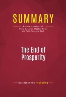 Image for Summary of The End of Prosperity: How Higher Taxes Will Doom the Economy - If We Let It Happen - Arthur B. Laffer, Stephen Moore, and Peter J. Tanous
