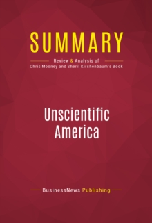Image for Summary of Unscientific America: How Scientific Illiteracy Threatens Our Future - Chris Mooney and Sheril Kirshenbaum