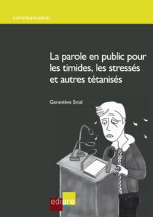 Image for La Parole En Public Pour Les Timides, Les Stresses Et Autres Tetanises: Guide Pratique Pour Devenir Un Bon Orateur