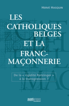 Image for Les Catholiques Belges Et La Franc-maconnerie: De La &quote;rigidite Ratzinger&quote; a La Transgression ?
